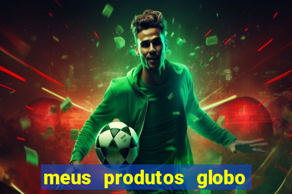 meus produtos globo com pagamento